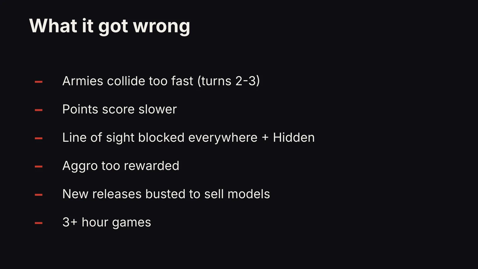 What 11th edition got wrong: armies collide too fast, points score slower, line of sight blocked everywhere plus Hidden, aggro too rewarded, new releases busted, and 3+ hour games